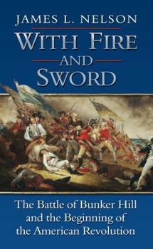 Hardcover With Fire and Sword: The Battle of Bunker Hill and the Beginning of the American Revolution (Thorndike Press Large Print Nonfiction Series) [Large Print] Book