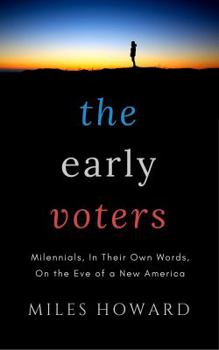 Paperback The Early Voters: Millennials, In Their Own Words, On the Eve of a New America Book