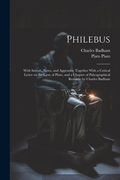 Paperback Philebus; With Introd., Notes, and Appendix; Together With a Critical Letter on the Laws of Plato, and a Chapter of Paleographical Remarks by Charles Book