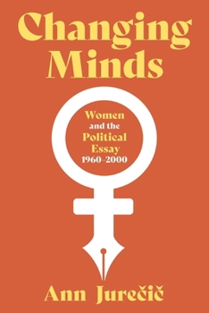 Hardcover Changing Minds: Women and the Political Essay, 1960-2000 Book