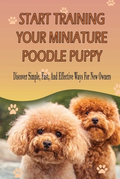 Paperback Start Training Your Miniature Poodle Puppy: Discover Simple, Fast, And Effective Ways For New Owners: Stay Book