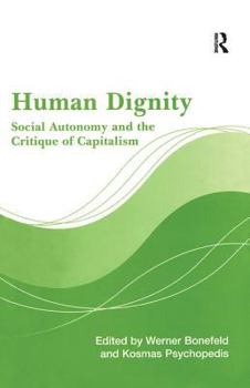 Hardcover Human Dignity: Social Autonomy and the Critique of Capitalism Book