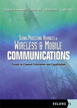 Hardcover Signal Processing Advances in Wireless and Mobile Communications, Volume 1: Trends in Channel Estimation and Equalization Book