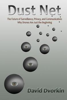 Paperback Dust Net: The Future of Surveillance, Privacy, and Communication: Why Drones Are Just the Beginning Book