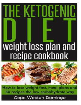 Paperback The ketogenic diet weight loss plan and recipe cookbook: How to lose weight fast, meal plans and 50 recipes the low carbohydrate way Book