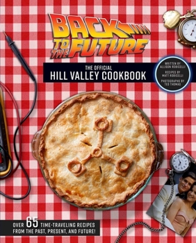 Hardcover Back to the Future: The Official Hill Valley Cookbook: Over Sixty-Five Classic Hill Valley Recipes from the Past, Present, and Future! Book