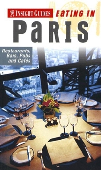 Insight Guides Eating in Paris: Restaurants, Bars, Pubs and Cafes (Insight Eating Guides) - Book  of the Insight Guides Paris