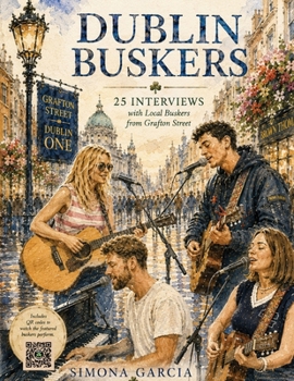 Dublin Buskers: 25 Interviews with Local Buskers from Grafton Street
