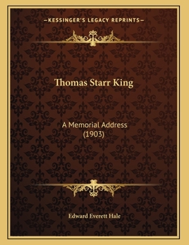 Thomas Starr King: A Memorial Address