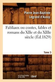 Paperback Fabliaux Ou Contes, Fables Et Romans Du Xiie Et Du Xiiie Siècle. Tome 3 (Éd.1829) [French] Book