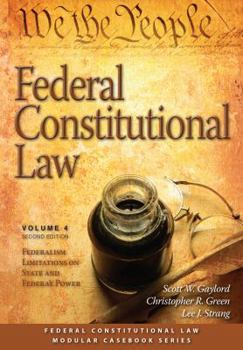 Paperback Federal Constitutional Law: Federalism Limitations on State and Federal Power (Volume 4) (Federal Constitutional Law Series) Book