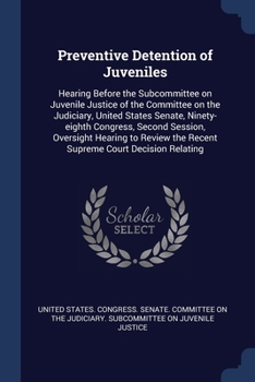 Paperback Preventive Detention of Juveniles: Hearing Before the Subcommittee on Juvenile Justice of the Committee on the Judiciary, United States Senate, Ninety Book