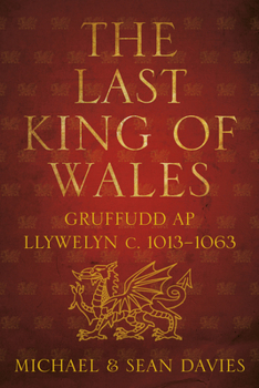 Paperback The Last King of Wales: Gruffudd AP Llywelyn C. 1013-1063 Book