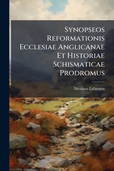 Paperback Synopseos Reformationis Ecclesiae Anglicanae Et Historiae Schismaticae Prodromus Book