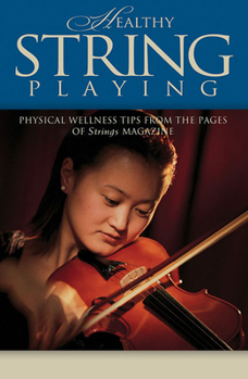 Paperback Healthy String Playing: Physical Wellness Tips from the Pages of Strings Magazine Book