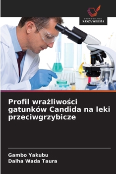 Profil wrazliwosci gatunków Candida na leki przeciwgrzybicze (Polish Edition)