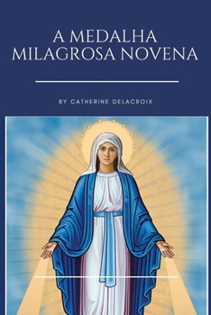 Paperback A Medalha Milagrosa Novena: Inclui a história das aparições de Nossa Senhora ao trabalho de Santa Catarina, orações e devoção poderosa [Portuguese] Book