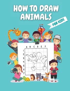 Paperback How to Draw Animals for Kids: Super Fun and Simple Animals Designs Activity Book for Kids to Learn to Draw in Easy Simple Step Drawing Grid Activity Book