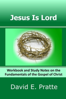 Paperback Jesus Is Lord: Workbook and Study Notes on the Fundamentals of the Gospel of Christ Book