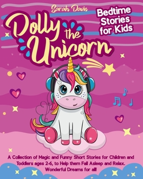 Paperback Dolly the Unicorn Bedtime Stories for Kids: A Collection of Magic and Funny Short Stories for Children and Toddlers Ages 2-6, to Help Them Fall Asleep Book