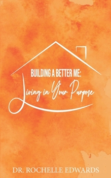 Paperback Building A Better Me: Living In Your Purpose Book