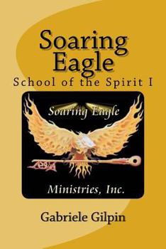 Paperback Soaring Eagle School Of The Spirit I: Leadership Training and Equipping Book
