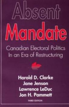 Paperback Absent Mandate: Canadian Electoral Politics in An Era of Restructuring Book