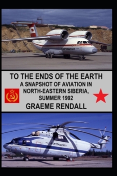 To The Ends Of The Earth: A Snapshot Of Aviation In North-Eastern Siberia, Summer 1992