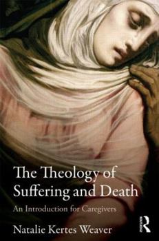 Paperback The Theology of Suffering and Death: An Introduction for Caregivers Book