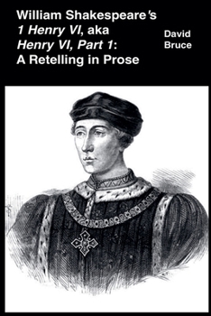 Paperback William Shakespeare's 1 Henry VI, aka Henry VI, Part 1: A Retelling in Prose Book