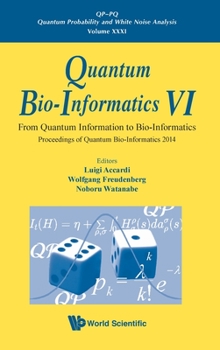 Hardcover Quantum Bio-Informatics VI: From Quantum Information to Bio-Informatics - Proceedings of Quantum Bio-Informatics 2014 Book