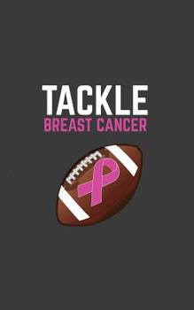 Paperback Tackle Breast Cancer: Tackle Breast Cancer Awareness Notebook - Funny Inspirational Hockey Sports Warrior Doodle Diary Book Gift Idea For Pl Book