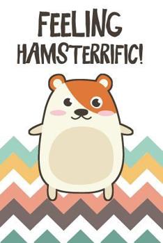 Paperback Feeling Hamsterrific!: Cute Notebook For Hamster Lovers Book