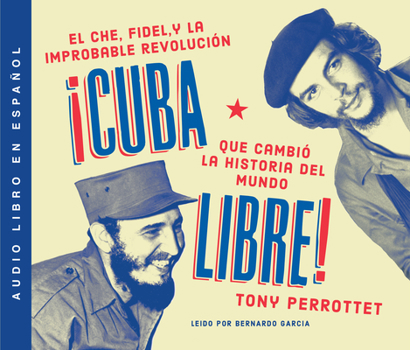 Audio CD Cuba Libre: Cómo Una Banda de Guerrilleros Auto Entrenados Derrocó a Un Dictador Y Cambió La Historia del Mundo Book