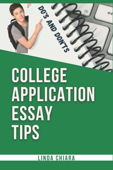 Paperback College Application Essay Tips: Do's and Don'ts for a Powerful and Convincing Admissions Essay Book