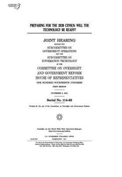 Preparing for the 2020 Census: Will the Technology Be Ready?: Joint Hearing Before the Subcommittee on Government Operations and the Subcommittee on Information Technology of the Committee on Oversigh