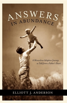 Answers in Abundance: A Miraculous Adoption Journey as Told from a Father's Heart