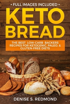 Keto Bread: The Best Low Carb Backers Recipes for Ketogenic, Paleo, & Gluten Free Diets