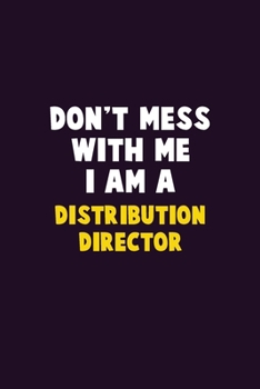 Paperback Don't Mess With Me, I Am A Distribution Director: 6X9 Career Pride 120 pages Writing Notebooks Book