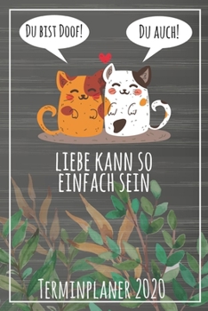 Du bist doof! Du auch! Liebe kann so einfach sein Jahresplaner 2020: Jahresplaner von September 2019 bis Dezember 2020 mit Katzen Planer mit 174 Seiten in wei� im Format A5 mit gl�nzendem Soft Cover.