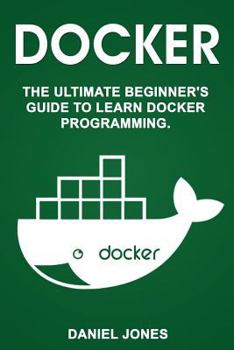 Paperback Docker: The Ultimate Beginner's Guide to Learn Docker Programming Book