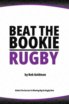 Paperback Beat the Bookie - Rugby Matches: Master the Art of Beating the Odds Book