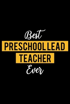 Paperback Best Preschool Lead Teacher Ever: Lined Journal for Daily Use, Gift for Preschool Lead Teacher Book