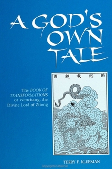 Paperback A God's Own Tale: The Book of Transformations of Wenchang, the Divine Lord of Zitong Book