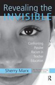Paperback Revealing the Invisible: Confronting Passive Racism in Teacher Education Book