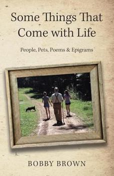 Paperback Some Things That Come with Life: People, Pets, Poems & Epigrams Book