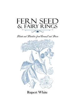 Paperback Fern Seed & Fairy Rings: Plants and Plantlore from Cornwall and Devon Book