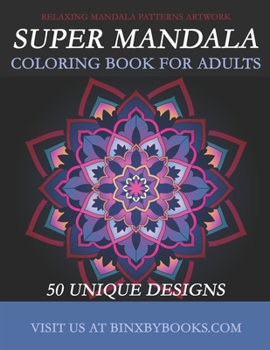 Super Mandala Coloring Book for Adults: Relaxing Mandala Patterns Artwork