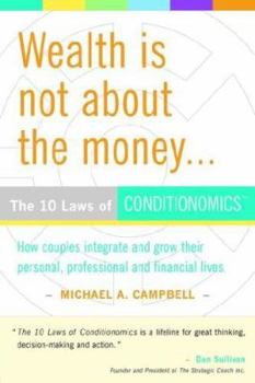 Hardcover Wealth Is Not about the Money: The 10 Laws of Conditionomics Book