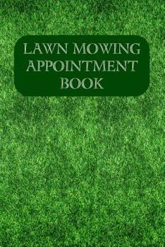 Paperback Lawn Mowing Appointment Book: Keep Track Of Your Customers And Jobs With This Organizer Book